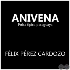 ANIVENA - Polca de FLIX PREZ CARDOZO